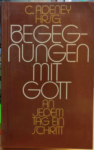C. (Carol) Adeney (Hrsg.) - Begegnungen mit Gott: An jedem Tag ein Schritt Band 1 (Bundes-Verlag)