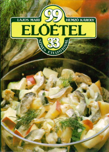 Lajos Mari; Hemző Károly - 99 előétel 33 színes ételfotóval