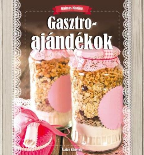 Halmos Monika, Nagy Mria (szerk.) - Gasztroajndkok - Ajndk mindenkinek!
