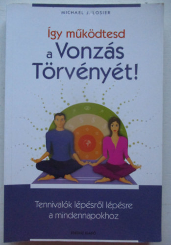 Michael J. Losier - Így működtesd a vonzás törvényét!