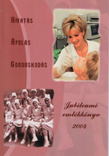 Horvth Attiln, Tth Tmea - Hivats, pols, Gondoskods - Jubileumi emlkknyv 2004 ( Az Egszsggyi Szakdolgozk XXXV. Jubileumi Kongresszusa  alkalmbl 2004. )