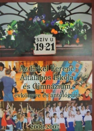 Maksa Katalin (szerk.) - Az Erkel Ferenc ltalnos Iskola s Gimnzium vknyve s antolgija 2006-2007