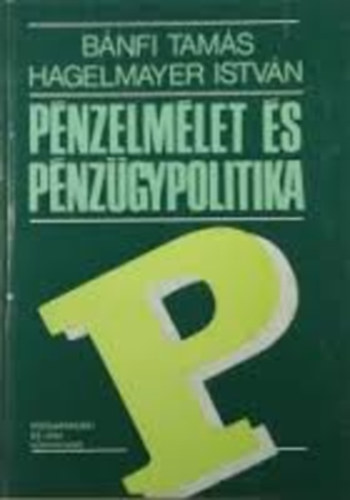 Hagelmayer Istvn Bnfi Tams - Pnzelmlet s pnzgypolitika