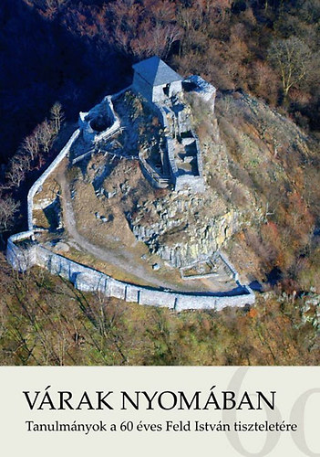V�rak nyom�ban - Tanulm�nyok a 60 �ves Feld Istv�n tisztelet�re