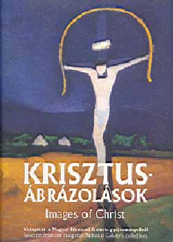 Tth gnes (szerk.) - Krisztus-brzolsok - Vlogats a Magyar Nemzeti Galria gyjtemny..
