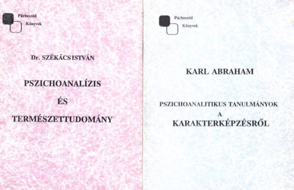Dr. Szkcs Istvn, Karl Abraham - 2 db. Prbeszd Knyvek (Pszichoanalzis s termszettudomny + Pszichoanalitikus tanulmnyok a karakterkpzsrl)