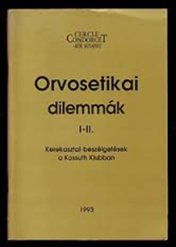 Orvosetikai dilemmák I-II, (kerekasztal-beszélgetések a Kossuth Klubban)