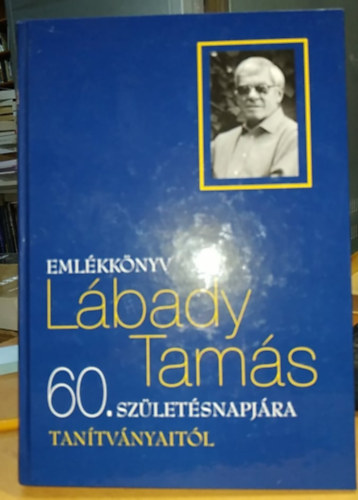 Emlkknyv Lbady Tams 60. szletsnapjra tantvnyaitl
