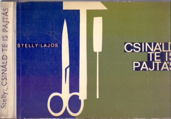 Stelly Lajos - Csinld te is, pajts