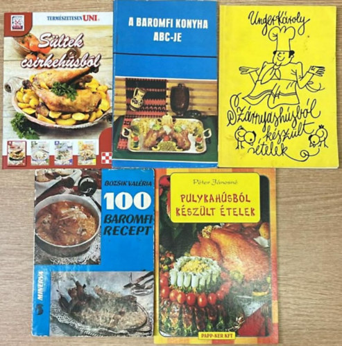 Pelle J�zsefn�, Unger K�roly, Bozsik Val�ria, P�ter J�nosn� - 5 darab baromfi szak�csk�nyvek: S�ltek csirkeh�sb�l - A baromfi konyha abc-je - Sz�rnyash�sb�l k�sz�lt �telek - 100 baromfirecept - Pulykah�sb�l k�sz�lt �telek