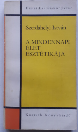 Szerdahelyi Istvn - A mindennapi let eszttikja