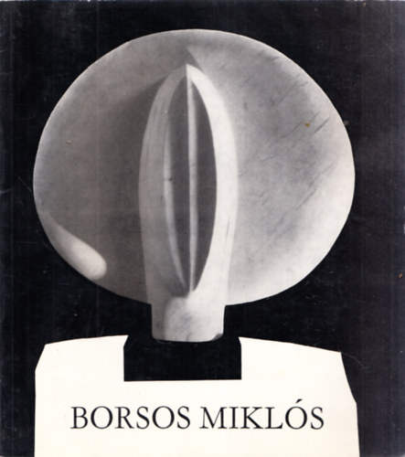 Katona Lszl (szerk.) - Borsos Mikls Kossuth-djas szobrszmvsz killtsa (Dediklt)