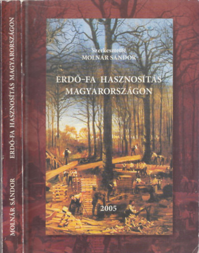Moln�r S�ndor (szerk.) - Erd�-Fa hasznos�t�s Magyarorsz�gon