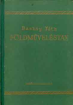 Baskay Tóth Bertalan dr. - Földműveléstan