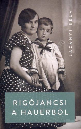 Lazányi Béla - Rigójancsi a Hauerből