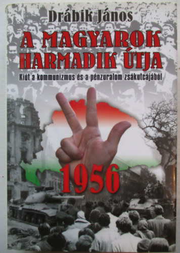 Drbik Jnos - A magyarok harmadik tja - 1956