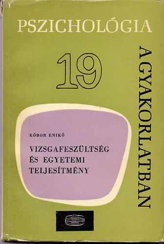 Kbor Enik - Vizsgafeszltsg s egyetemi teljestmny (pszicholgia a gyakorlatb)