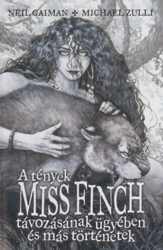 Neil Gaiman, Michael Zulli - A tények Miss Finch távozásának ügyében és más történetek