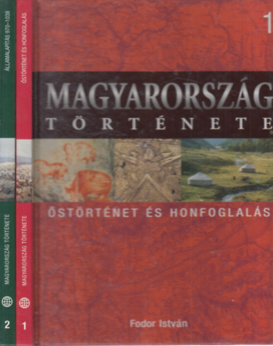 Fodor Istv�n, Font M�ria - Magyarorsz�g t�rt�nete 1-2. (�st�rt�net �s honfoglal�s + �llamalap�t�s 970-1038)