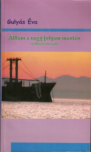 Gulyás Éva - Álltam a nagy folyam mentén (vallásos versek)