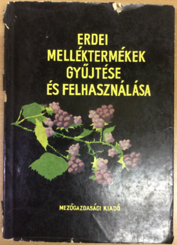 Dr. Luk�cs Istv�n (szerk.) - Erdei mell�kterm�kek gy�jt�se �s felhaszn�l�sa