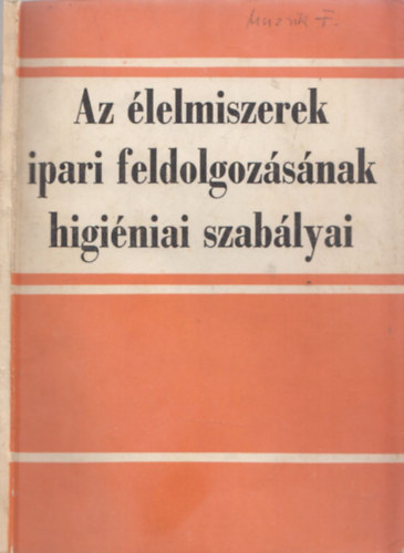 Dr. Sárkány Pál, Biacsi Imréné - Az élelmiszerek ipari feldolgozásának higiéniai szabályai