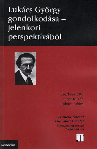 Takcs dm; Pierre Rusch - Lukcs Gyrgy gondolkodsa - Jelenkori perspektvbl