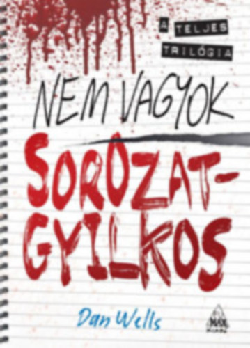Dan Wells - Nem vagyok sorozatgyilkos - A teljes trilgia