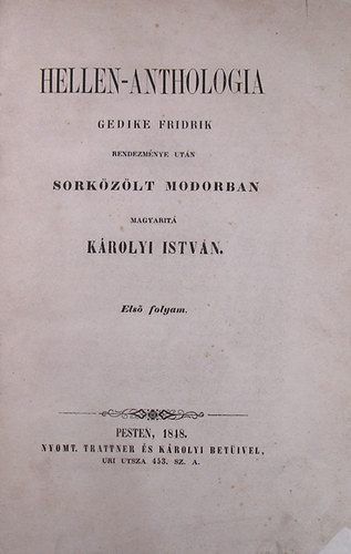 Károlyi István - Hellen-anthologia Gedike Fridrik rendezménye után sorközölt modorban. Első folyam