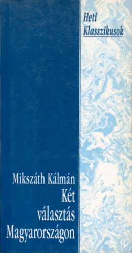 Mikszáth Kálmán - Két választás Magyarországon
