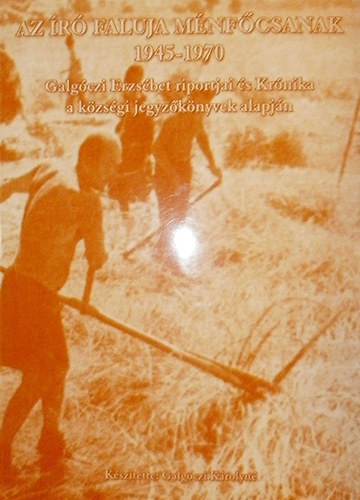 Galg�czi K�rolyn� - Az �r� faluja M�nf�csanak 1945-1970