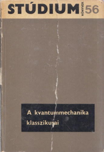 F�nyes Imre (szerk.) - A kvantummechanika klasszikusai (St�dium K�nyvek 56.)