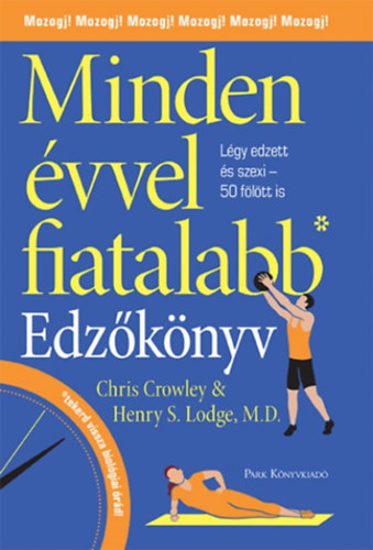 Chris Crowley- Henry S. Lodge, MD - Minden vvel fiatalabb - Edzknyv