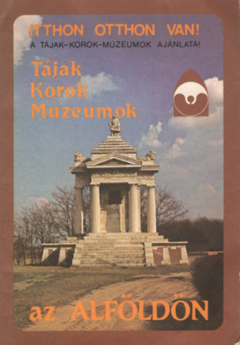 Itthon otthon van !- A t�jak - korok- m�zeumok  aj�nlata. Az alf�ld�n