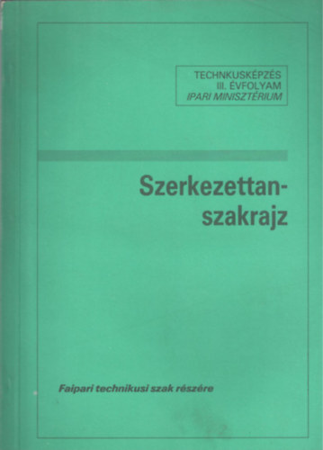 Szerkezettan-szakrajz (Famegmunkl gazat III. vfolyam tanuli szmra)