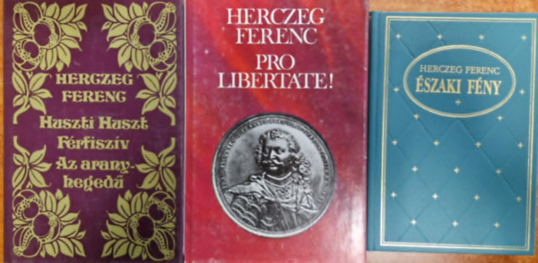 Herczeg Ferenc - 3db Herczeg Ferenc könyv:Pro Libertate!+Huszti Huszt-Férfiszív-Az aranyhegedű+Északi fény