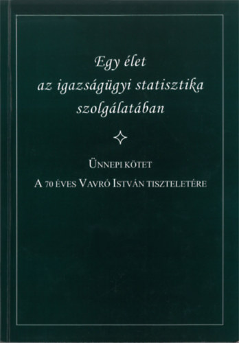 Kovacsics Jzsefn (felels szerk.) - Egy let az igazsggyi statisztika szolglatban