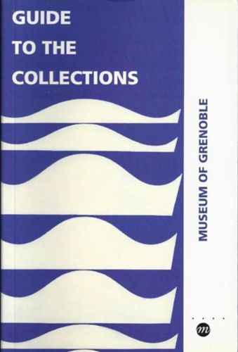 Marianne Le Pommeré, Laurent Salomé, Christine Poullain - Museum of Grenoble - Guide to the Collections