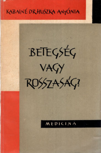 Kabain dr. Huszka Antnia (szerk.) - Betegsg vagy rosszasg?