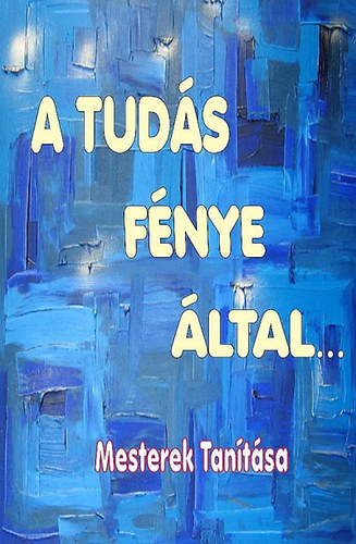 Konfuciusz, Marcus Aurelius, Kalimonasz, Lucius Annaeus Seneca, Tatiosz, Naymi, Mikhail - A Tudás Fénye által