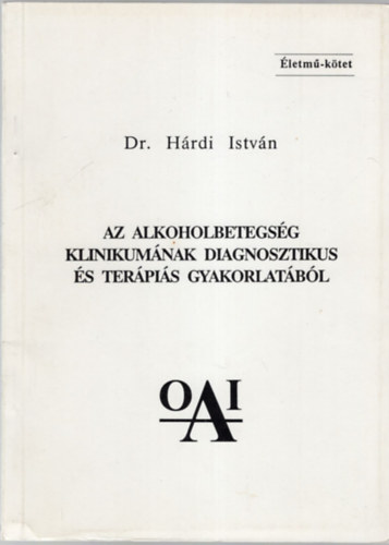 Dr. Hárdi István - Az alkoholbetegség klinikumának diagnosztikus és terápiás gyakorlatábó