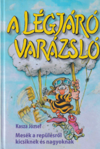Kasza Jzsef - Lgjr Varzsl - Mesk a replsrl kicsiknek s nagyoknak