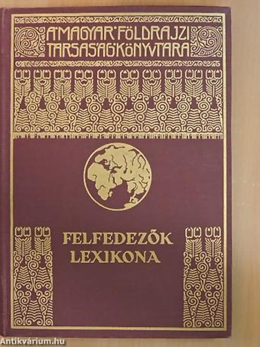 Cholnoky Jenő - Dr. Kéz Andor - Felfedezők lexikona - A Magyar Földrajzi Társaság Könyvtára