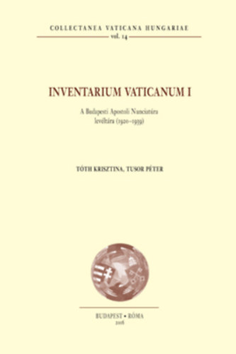 Tth Krisztina, Tusor Pter - Inventarium Vaticanum I. - A Budapesti Apostoli Nunciatra levltra (1920-1939)