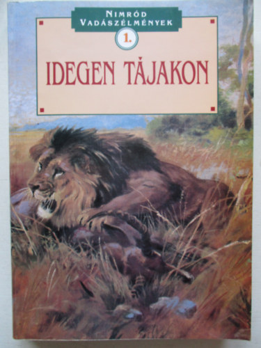 Dnes Istvn (szerk.) - Idegen tjakon (Nimrd vadszlmnyek 1.)