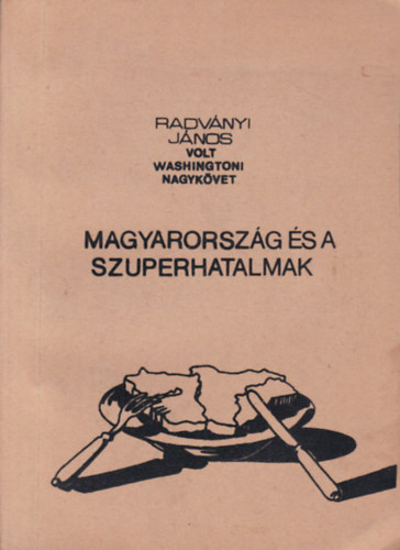 Radv�nyi J�nos - Magyarorsz�g �s a szuperhatalmak (szamizdat)