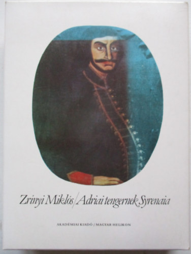 Zrínyi Miklós - Adriai tengernek syrenaia (reprint kiadás)