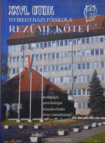XXVI. OTDK Nyregyhzi Fiskola Rezm ktet -  A tudomnyos dikkri dolgozatok rezm ktete A XXVI. ORSZGOS DIKKRI KONFERENCIA/PEDAGGIAI, PSZICHOLGIAI, KZMVELDSI S KNYVTRTUDOMNYI SZEKCI