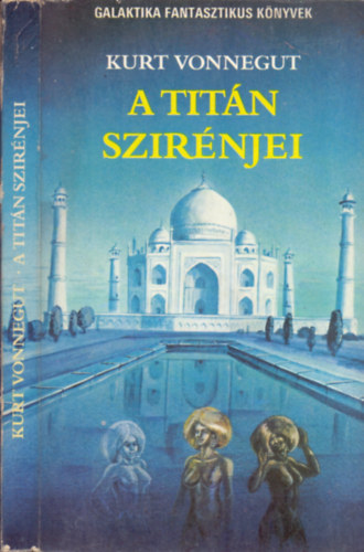 Kurt Vonnegut, Borbs Mria (ford.) - A Titn szirnjei - Galaktika Fantasztikus Knyvek (The Sirens of Titan)- Borbs Mria s Kiss Zsuzsa fordtsban