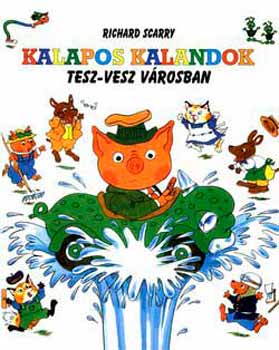 Richard Scarry - Kalapos kalandok Tesz-Vesz V�rosban